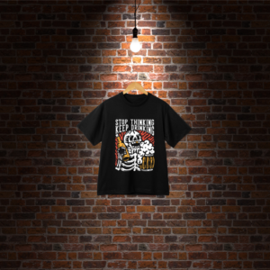 CAMISETA "STOP THINKING, KEEP DRINKING"